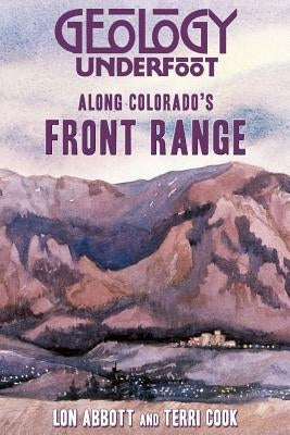 Geology Underfoot Along Colorado's Front Range Mountain Press Publishing Company
