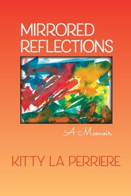 Mirrored Reflections: A Memoir by La Perriere, Kitty