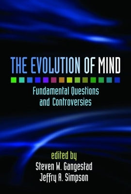 The Evolution of Mind: Fundamental Questions and Controversies by Gangestad, Steven W.