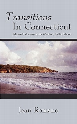 Transitions in Connecticut: Bilingual Education in the Windham Public Schools by Romano, Jean