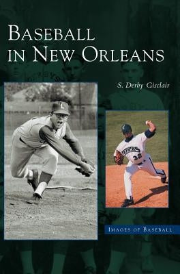 Baseball in New Orleans by Gisclair, Derby