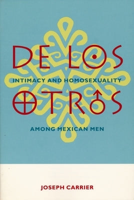 de Los Otros: Intimacy and Homosexuality Among Mexican Men Paperback Columbia University Press