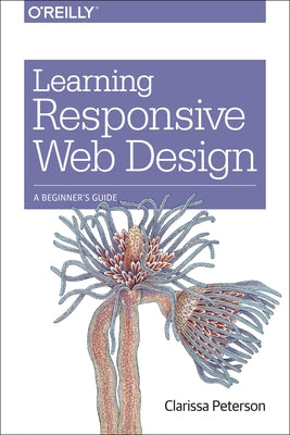 Learning Responsive Web Design: A Beginner's Guide by Peterson, Clarissa