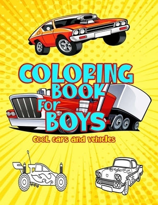 Coloring Books For Boys Cool Cars And Vehicles: The Ultimate Luxury Car Coloring Book, SuperCars, Monster Trucks, Bikes, Planes, Boats And more popula Paperback Independently Published