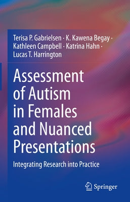 Assessment of Autism in Females and Nuanced Presentations: Integrating Research Into Practice by Gabrielsen, Terisa P.