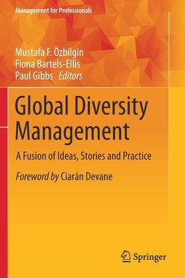 Global Diversity Management: A Fusion of Ideas, Stories and Practice by Özbilgin, Mustafa F.