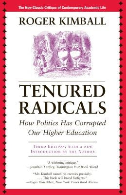 Tenured Radicals: How Politics Has Corrupted Our Higher Education, 3rd Edition Paperback Ivan R. Dee Publisher