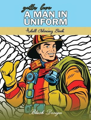 Gotta Love a Man in Uniform: Adult Coloring Book by Design, Blush