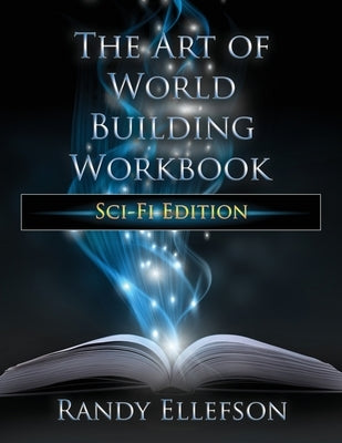 The Art of World Building Workbook: Sci-Fi Edition by Ellefson, Randy