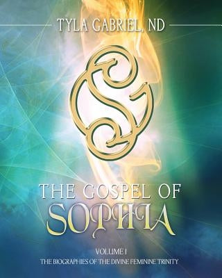 The Gospel of Sophia: The Biographies of the Divine Feminine Trinity Paperback Our Spirit