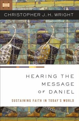 Hearing the Message of Daniel: Sustaining Faith in Today's World Paperback Zondervan Academic