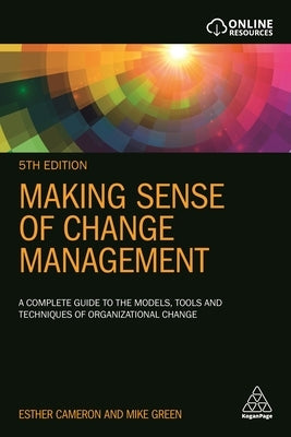 Making Sense of Change Management: A Complete Guide to the Models, Tools and Techniques of Organizational Change by Cameron, Esther