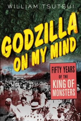 Godzilla on My Mind: Fifty Years of the King of Monsters Paperback St. Martin's Griffin