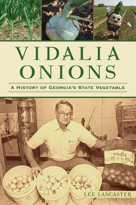 Vidalia Onions: A History of Georgia's State Vegetable Paperback History Press