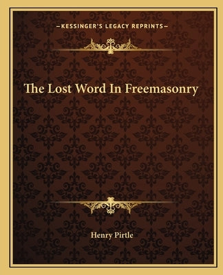 The Lost Word in Freemasonry Paperback Kessinger Publishing