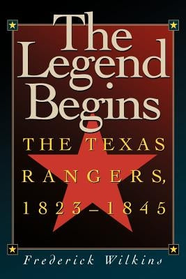 The Legend Begins: The Texas Rangers, 1823-1845 Paperback TX A&m-McWhiney Foundation