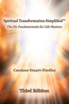 Spiritual Transformation Simplified(TM): The Six Fundamentals for Life Mastery by Stuart-Findlay, Candace
