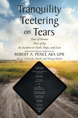 Tranquility Teetering on Tears: Tears of Sorrow Tears of Joy An Incident in Faith, Hope, and Love Paperback Page Publishing, Inc.