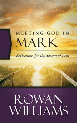 Meeting God in Mark: Reflections for the Season of Lent Paperback Westminster John Knox Press
