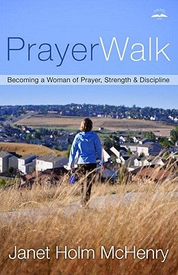Prayerwalk: Becoming a Woman of Prayer, Strength, and Discipline Paperback Waterbrook Press
