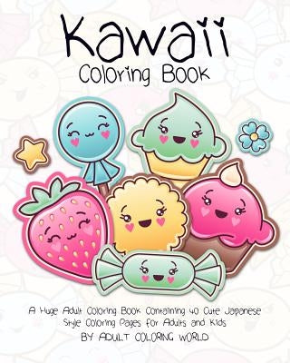 Kawaii Coloring Book: A Huge Adult Coloring Book Containing 40 Cute Japanese Style Coloring Pages for Adults and Kids by World, Adult Coloring