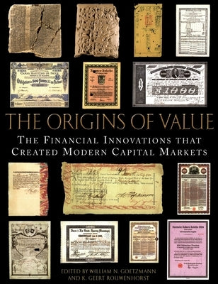 The Origins of Value: The Financial Innovations That Created Modern Capital Markets by Goetzmann, William N.