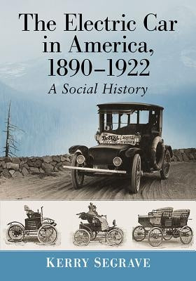 The Electric Car in America, 1890-1922: A Social History by Segrave, Kerry