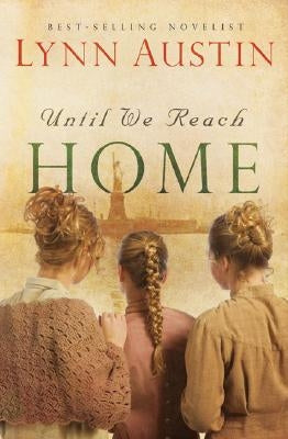 Until We Reach Home Bethany House Publishers