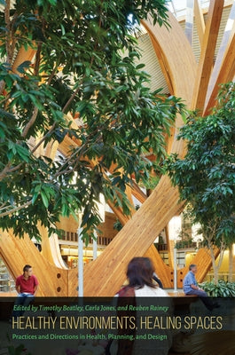 Healthy Environments, Healing Spaces: Practices and Directions in Health, Planning, and Design Paperback University of Virginia Press