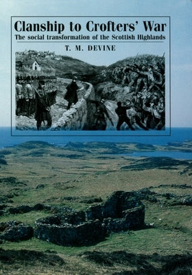 Clanship to Crofters' War: The Social Transformation of the Scottish Highlands Paperback Manchester University Press