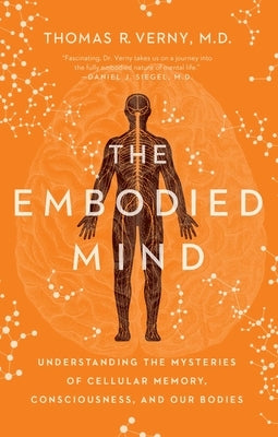 The Embodied Mind: Understanding the Mysteries of Cellular Memory, Consciousness, and Our Bodies Paperback Pegasus Books