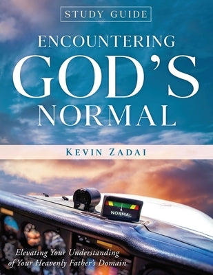 Study Guide: ENCOUNTERING GOD'S NORMAL: Elevating Your Understanding of Your Heavenly Father's Domain by Zadai Th D., Kevin L.