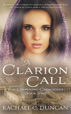 A Clarion Call: A Historical Christian Romance by Duncan, Rachael C.