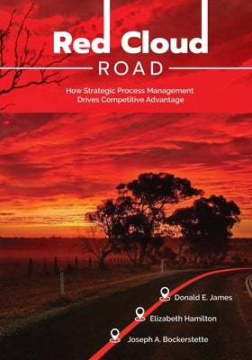Red Cloud Road: How Strategic Process Management Drives Competitive Advantage Paperback Writers Publishing House