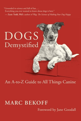 Dogs Demystified: An A-To-Z Guide to All Things Canine by Bekoff, Marc