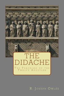 The Didache: The Teaching of the Twelve Apostles Createspace Independent Publishing Platform