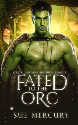 Fated to the Orc: A Fantasy Monster Romance Paperback Independently Published