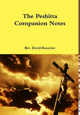 The Peshitta Companion Notes by Bauscher, David