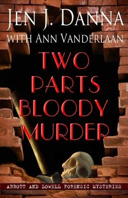 Two Parts Bloody Murder: Abbott and Lowell Forensic Mysteries Book Four Paperback Jen Danna