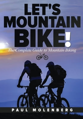 Let's Mountain Bike!: The Complete Guide to Mountain Biking Paperback Gatekeeper Press