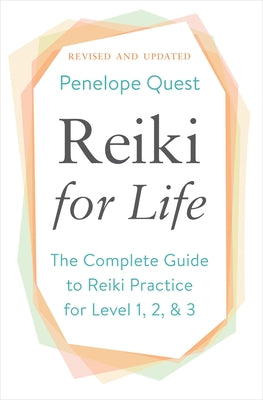 Reiki for Life: The Complete Guide to Reiki Practice for Levels 1, 2 & 3 by Quest, Penelope