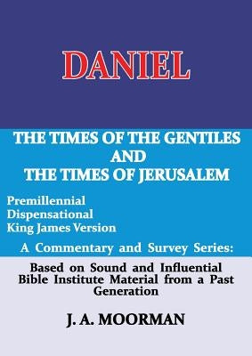 Daniel, A Commentary and Survey Series: The Times of the Gentiles and the Times of Jerusalem Paperback Old Paths Publications, Inc