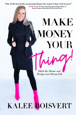 Make Money Your Thing: Ditch the Shame and Design Your Dream Life by Boisvert, Kalee