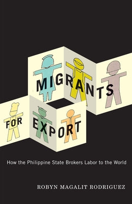 Migrants for Export: How the Philippine State Brokers Labor to the World Paperback University of Minnesota Press