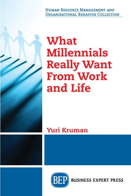 What Millennials Really Want From Work and Life Paperback Business Expert Press