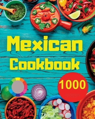 Mexican Cookbook: 1000 Days Of Simple And Drooling Traditional And Modern Recipes For Mexican Cuisine Lovers by Paolin, André