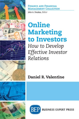 Online Marketing to Investors: How to Develop Effective Investor Relations by Valentine, Daniel R.