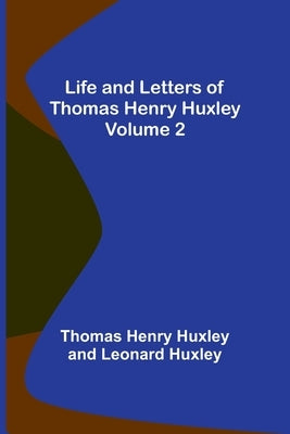 Life and Letters of Thomas Henry Huxley - Volume 2 Paperback Alpha Edition