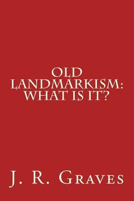 Old Landmarkism: What Is It? Paperback Createspace Independent Publishing Platform