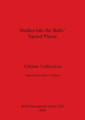 Studies into the Balts' Sacred Places Paperback British Archaeological Reports Oxford Ltd